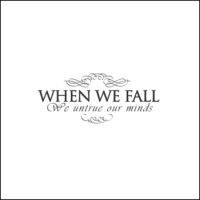 When We Fall : We Untrue Our Minds